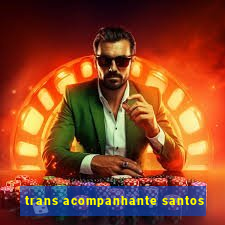 trans acompanhante santos